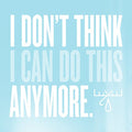 MOOSE BLOOD - I DON'T THINK I CAN DO THIS ANYMORE (VINYL)