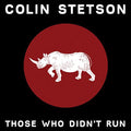 STETSON,COLIN - THOSE WHO DIDN'T RUN (VINYL)