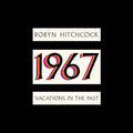 ROBYN HITCHCOCK - 1967: VACATIONS IN THE PAST (VINYL)