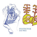 THE DESTROYER - YOUR BLUES (VINYL)