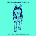 THE RUSSIAN FUTURISTS - LET'S GET READY TO CRUMBLE (VINYL)