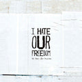 I HATE OUR FREEDOM - THIS YEAR'S BEST DISASTER