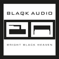 BLAQK AUDIO - BRIGHT BLACK HEAVEN (CLEAR VINYL)