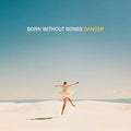 BORN WITHOUT BONES - DANCER (VINYL)