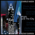 BARRON, KENNY / HADEN, CHARLIE - NIGHT & THE CITY - LIMITED (VINYL)