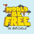 WORLD BE FREE - THE ANTI-CIRCLE (VINYL)