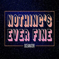 OCEANATOR - NOTHING'S EVER FINE (PINK) (VINYL)