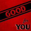 GOOD FOR YOU - LIFE IS TOO SHORT TO NOT HOLD A GRUDGE (VINYL)