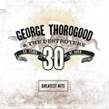 GEORGE THOROGOOD & THE DESTROYERS - GREATEST HITS: 30 YEARS OF ROCK [2 LP]