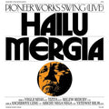HAILU MERGIA - PIONEER WORKS SWING (LIVE) (VINYL)