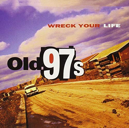 OLD 97'S - WRECK YOUR LIFE (VINYL)