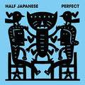 HALF JAPANESE - PERFECT (VINYL)