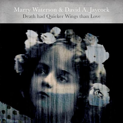 MARRY WATERSON & DAVID A. JAYCOCK - DEATH HAD QUICKER WINGS THAN LOVE (VINYL)