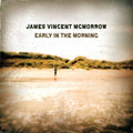 JAMES VINCENT MCMORROW - EARLY IN THE MORNING (VINYL)