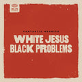 FANTASTIC NEGRITO - WHITE JESUS BLACK PROBLEMS (VINYL)