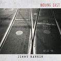 RANKIN, JIMMY - MOVING EAST (VINYL)